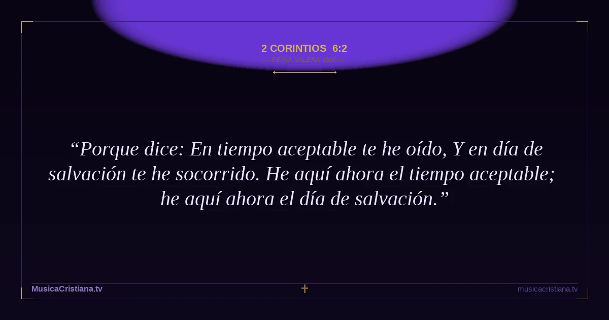 2 Corintios 6:2 — Biblia Reina Valera 1960 — MusicaCristiana.tv