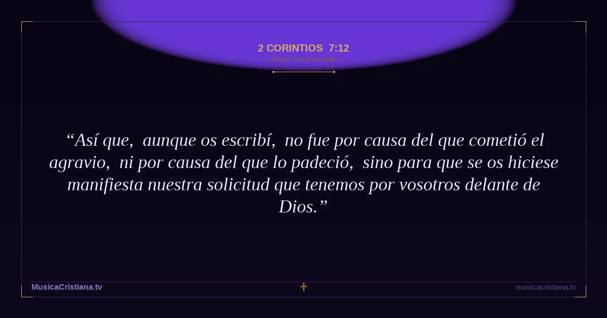 2 Corintios 7:12 — Biblia Reina Valera 1960 — MusicaCristiana.tv