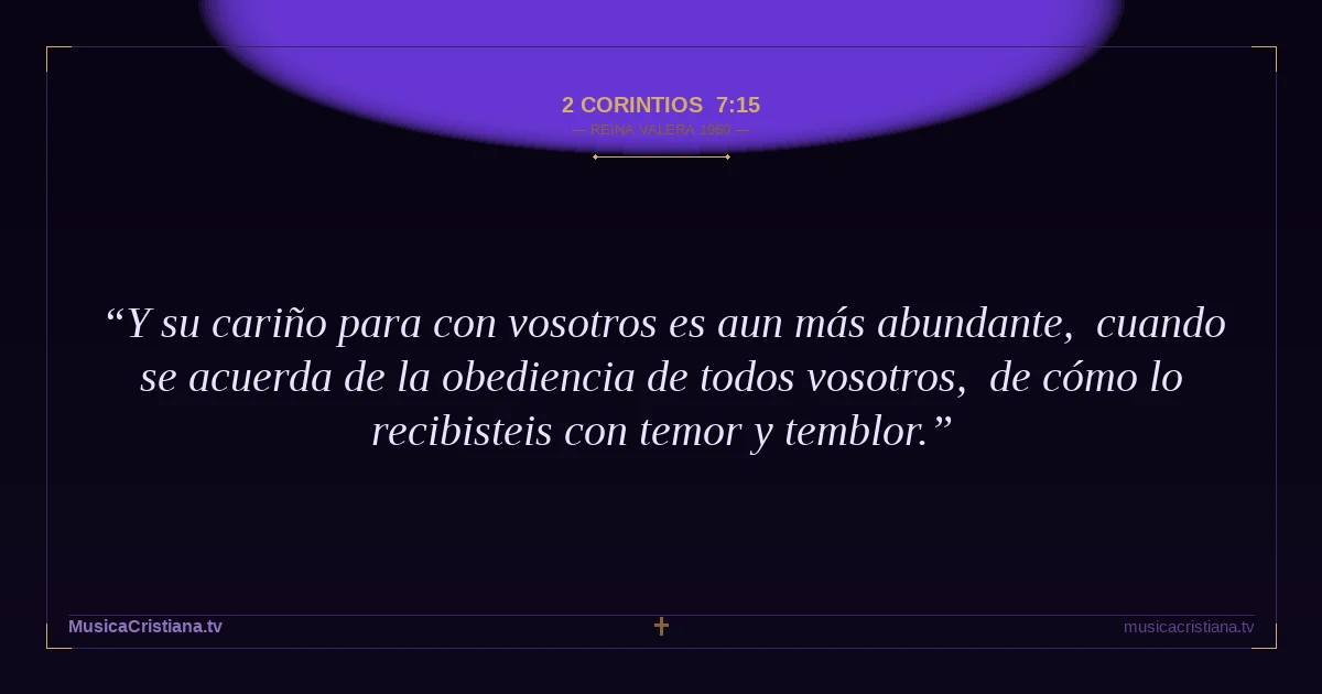 2 Corintios 7:15 — Biblia Reina Valera 1960 — MusicaCristiana.tv