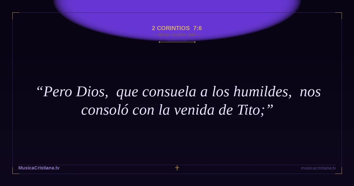 2 Corintios 7:6 — Biblia Reina Valera 1960 — MusicaCristiana.tv