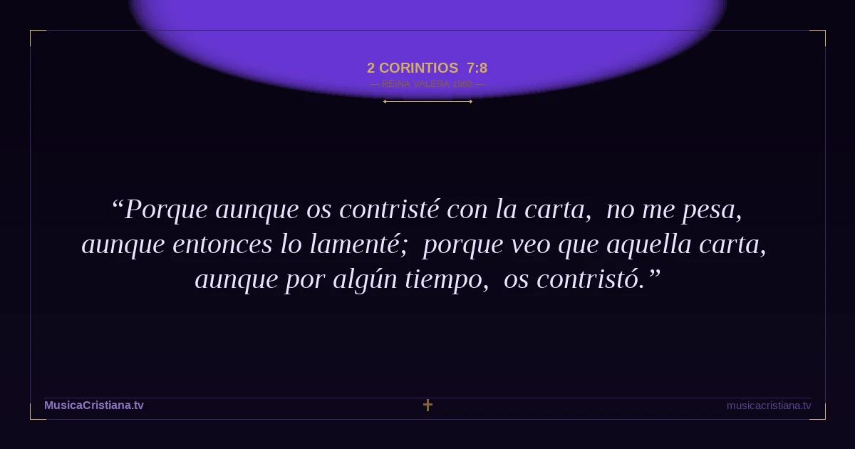 2 Corintios 7:8 — Biblia Reina Valera 1960 — MusicaCristiana.tv