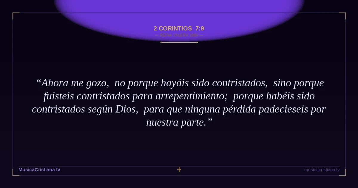 2 Corintios 7:9 — Biblia Reina Valera 1960 — MusicaCristiana.tv
