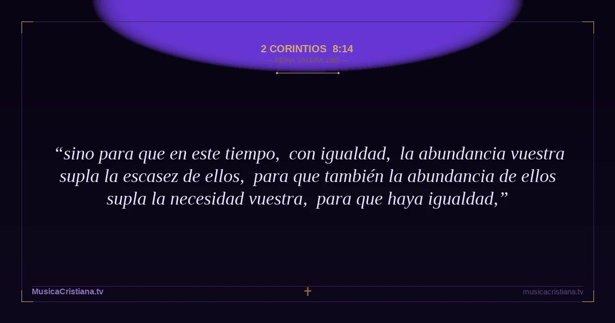2 Corintios 8:14 — Biblia Reina Valera 1960 — MusicaCristiana.tv