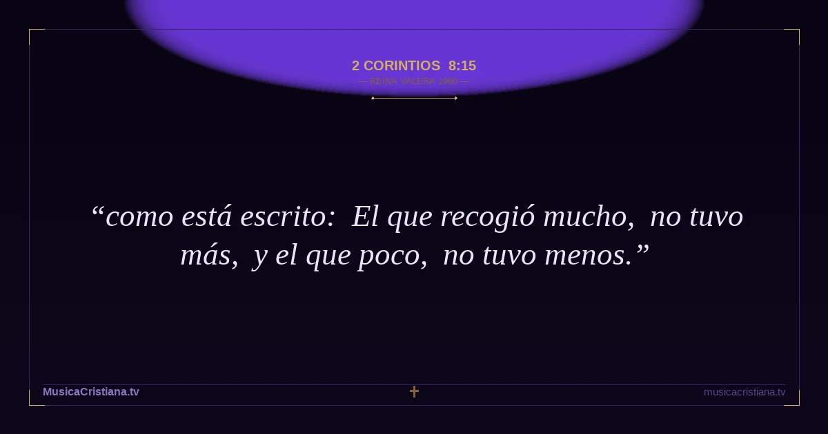 2 Corintios 8:15 — Biblia Reina Valera 1960 — MusicaCristiana.tv
