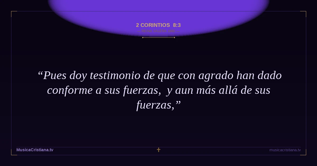 2 Corintios 8:3 — Biblia Reina Valera 1960 — MusicaCristiana.tv