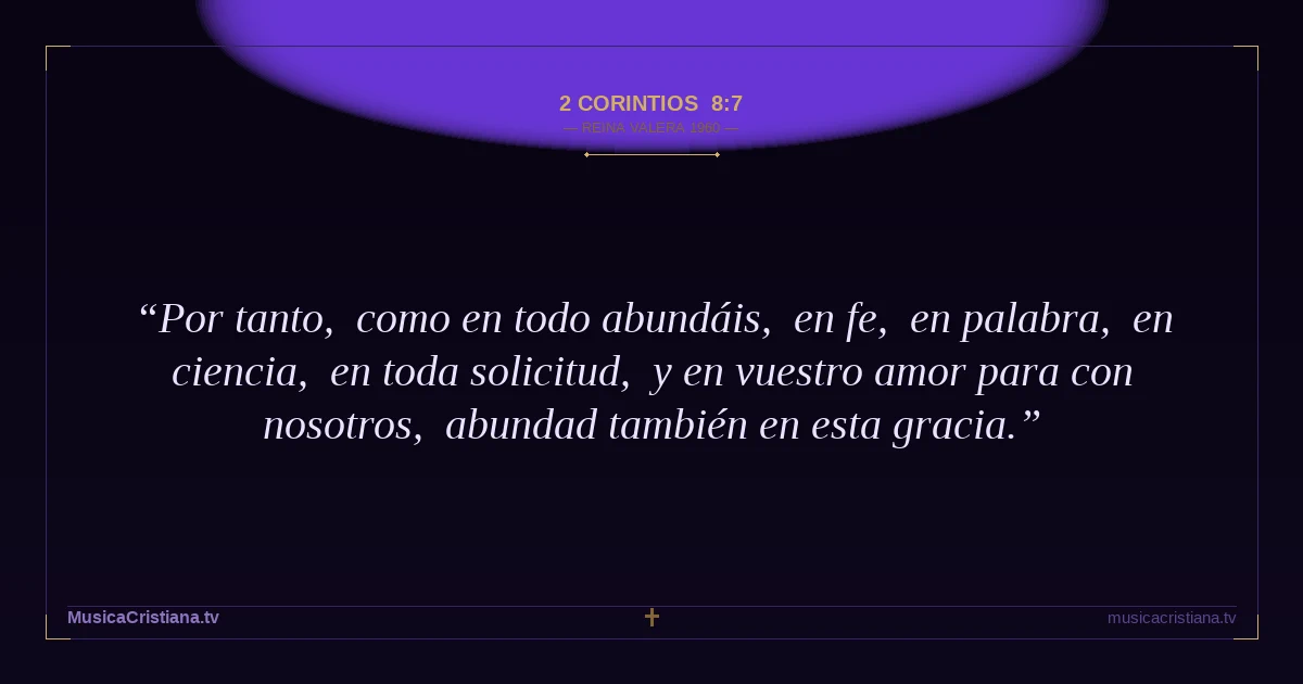 2 Corintios 8:7 — Biblia Reina Valera 1960 — MusicaCristiana.tv