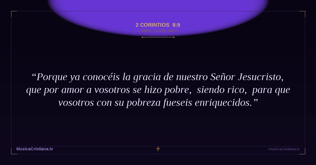 2 Corintios 8:9 — Biblia Reina Valera 1960 — MusicaCristiana.tv