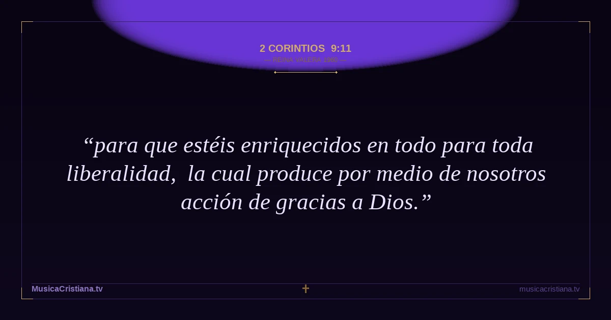 2 Corintios 9:11 — Biblia Reina Valera 1960 — MusicaCristiana.tv