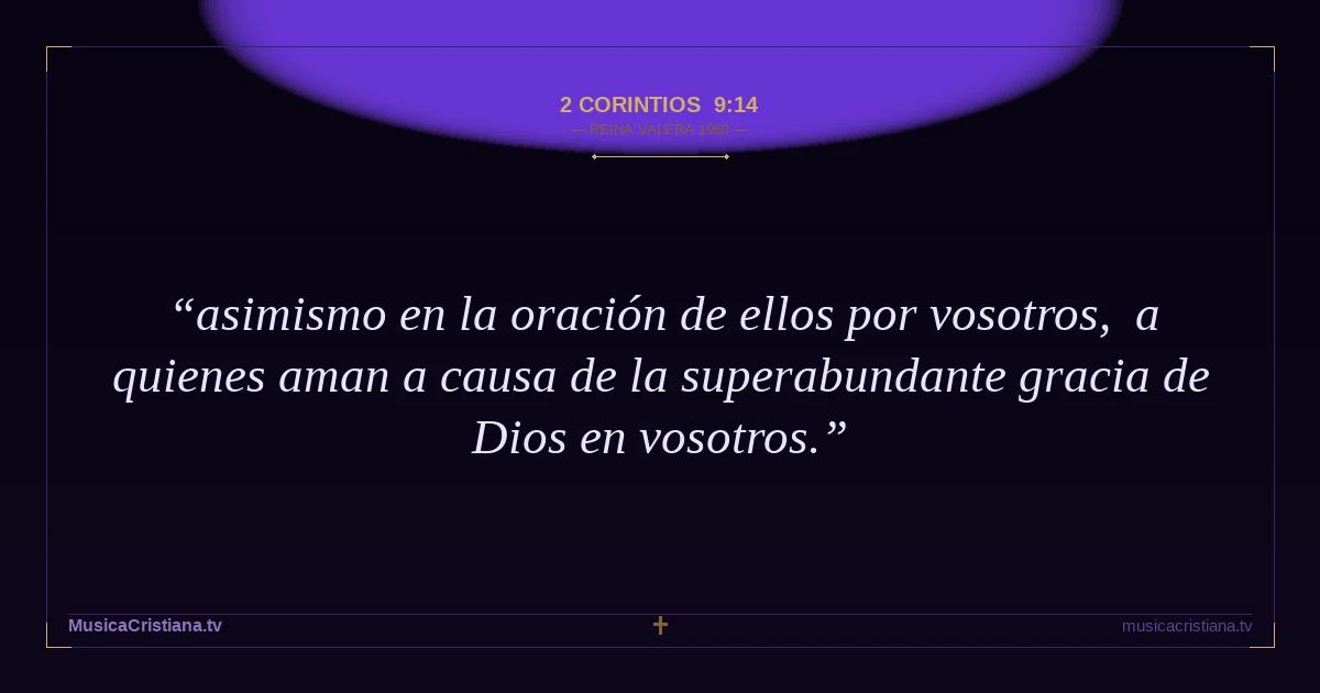 2 Corintios 9:14 — Biblia Reina Valera 1960 — MusicaCristiana.tv