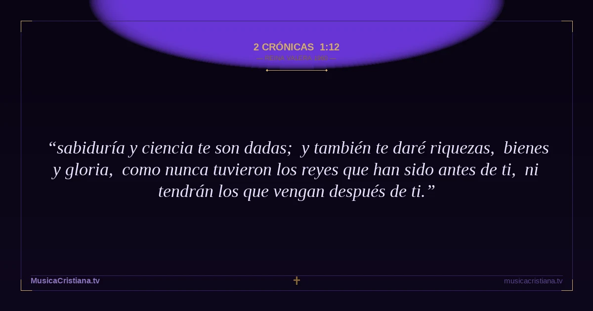 2 Crónicas 1:12 — Biblia Reina Valera 1960 — MusicaCristiana.tv