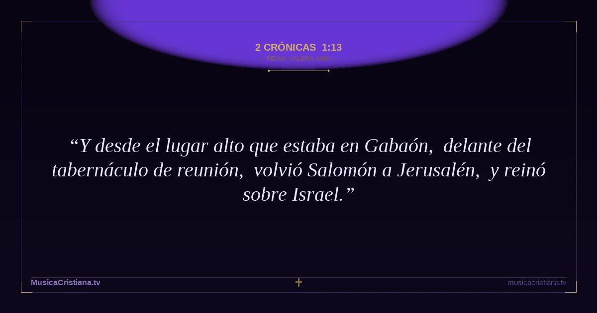 2 Crónicas 1:13 — Biblia Reina Valera 1960 — MusicaCristiana.tv