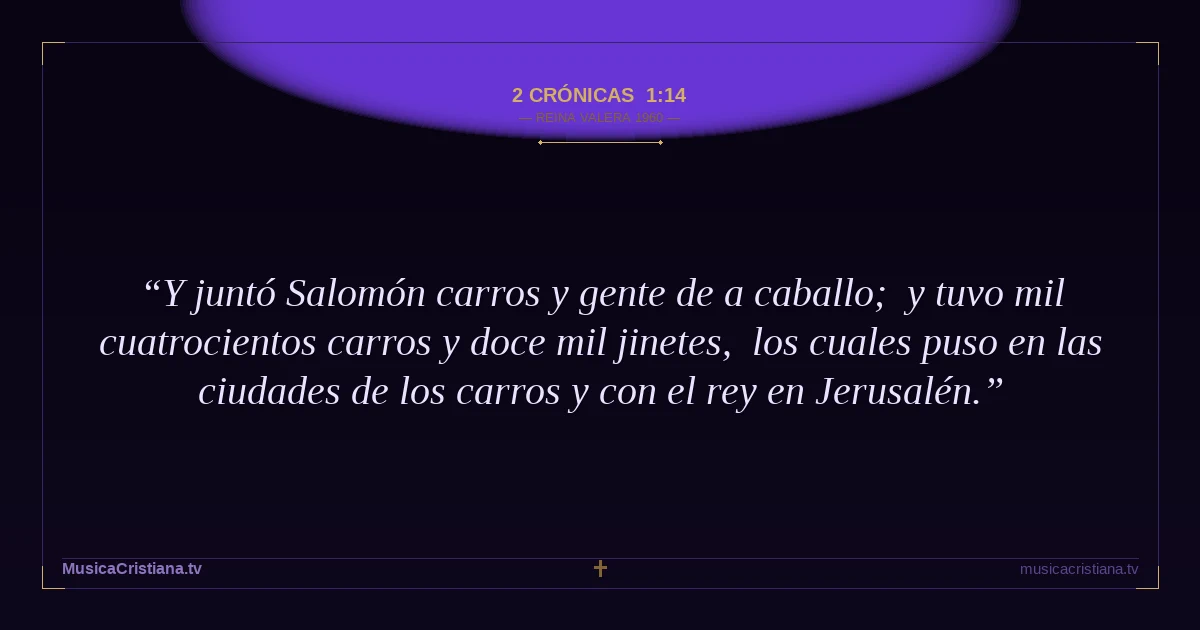 2 Crónicas 1:14 — Biblia Reina Valera 1960 — MusicaCristiana.tv