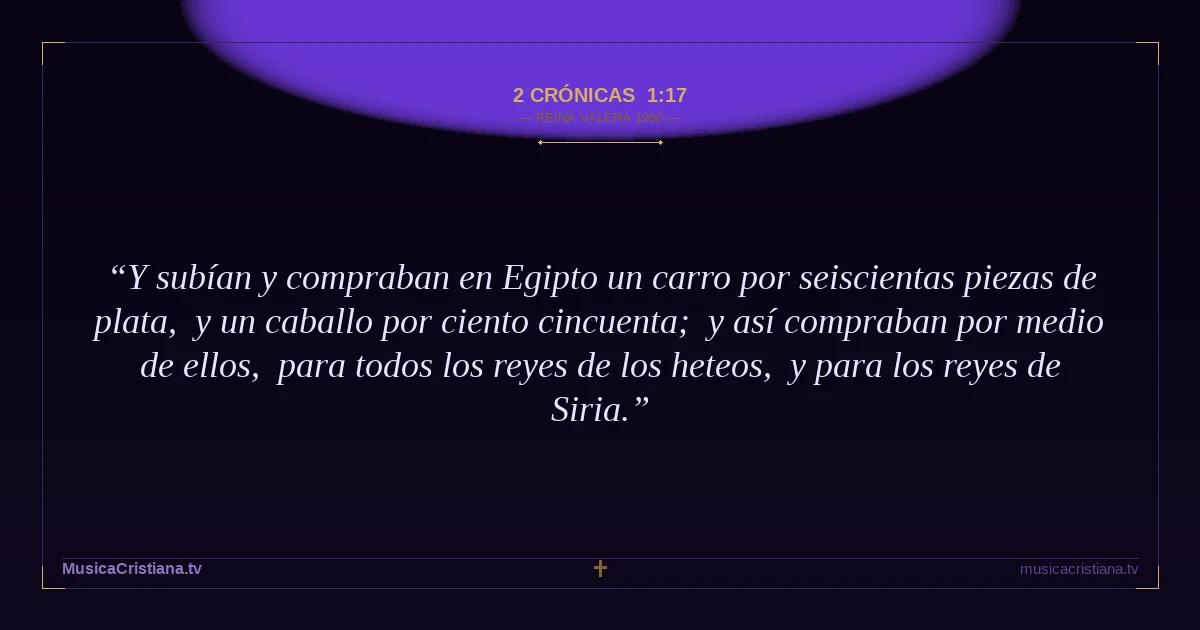 2 Crónicas 1:17 — Biblia Reina Valera 1960 — MusicaCristiana.tv