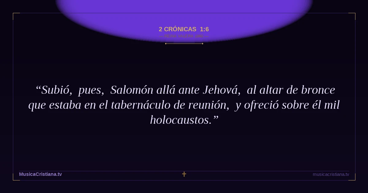 2 Crónicas 1:6 — Biblia Reina Valera 1960 — MusicaCristiana.tv