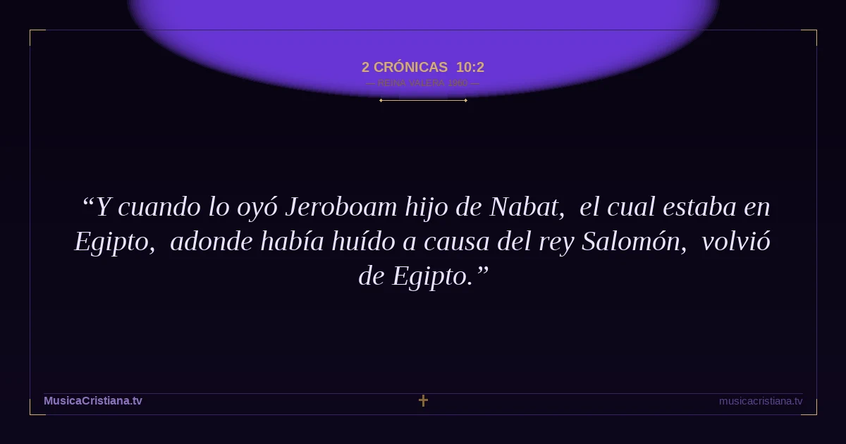 2 Crónicas 10:2 — Biblia Reina Valera 1960 — MusicaCristiana.tv
