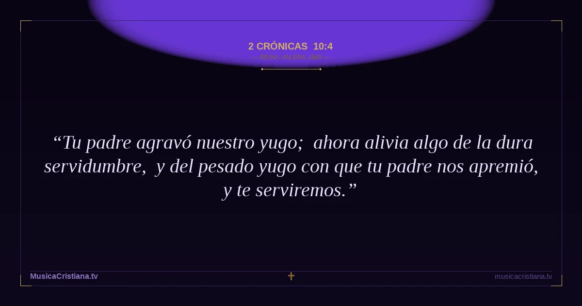 2 Crónicas 10:4 — Biblia Reina Valera 1960 — MusicaCristiana.tv