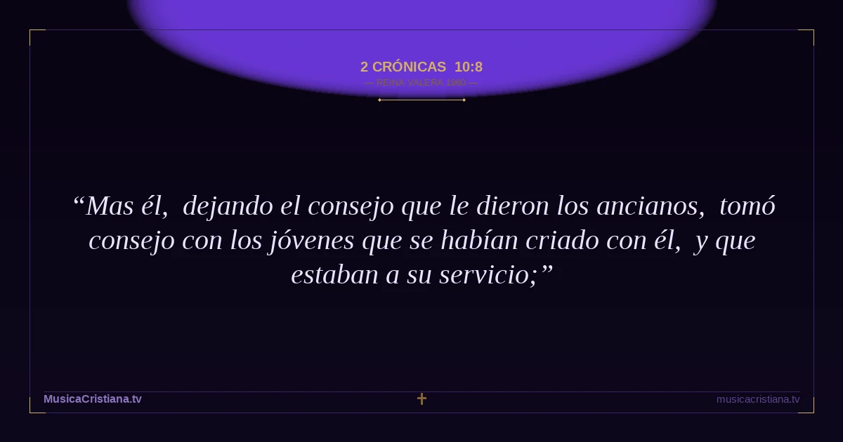 2 Crónicas 10:8 — Biblia Reina Valera 1960 — MusicaCristiana.tv