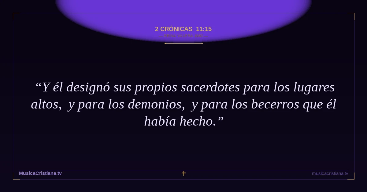 2 Crónicas 11:15 — Biblia Reina Valera 1960 — MusicaCristiana.tv