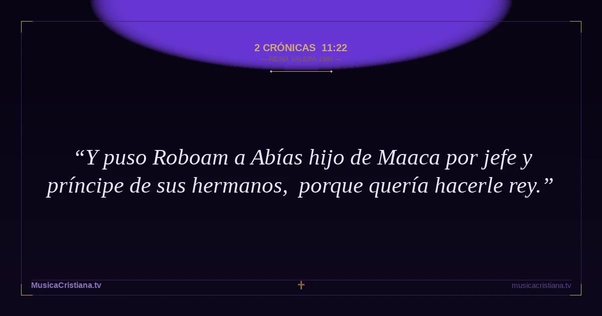 2 Crónicas 11:22 — Biblia Reina Valera 1960 — MusicaCristiana.tv
