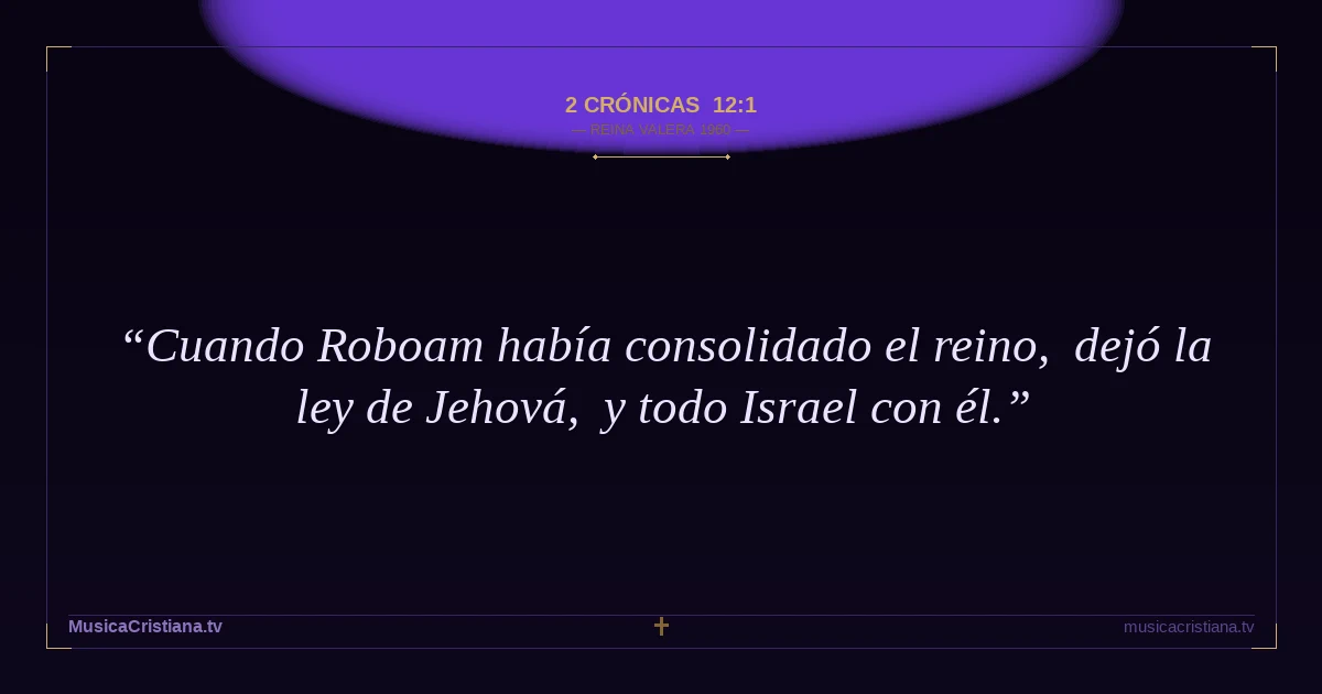 2 Crónicas 12:1 — Biblia Reina Valera 1960 — MusicaCristiana.tv