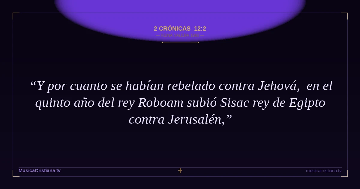 2 Crónicas 12:2 — Biblia Reina Valera 1960 — MusicaCristiana.tv