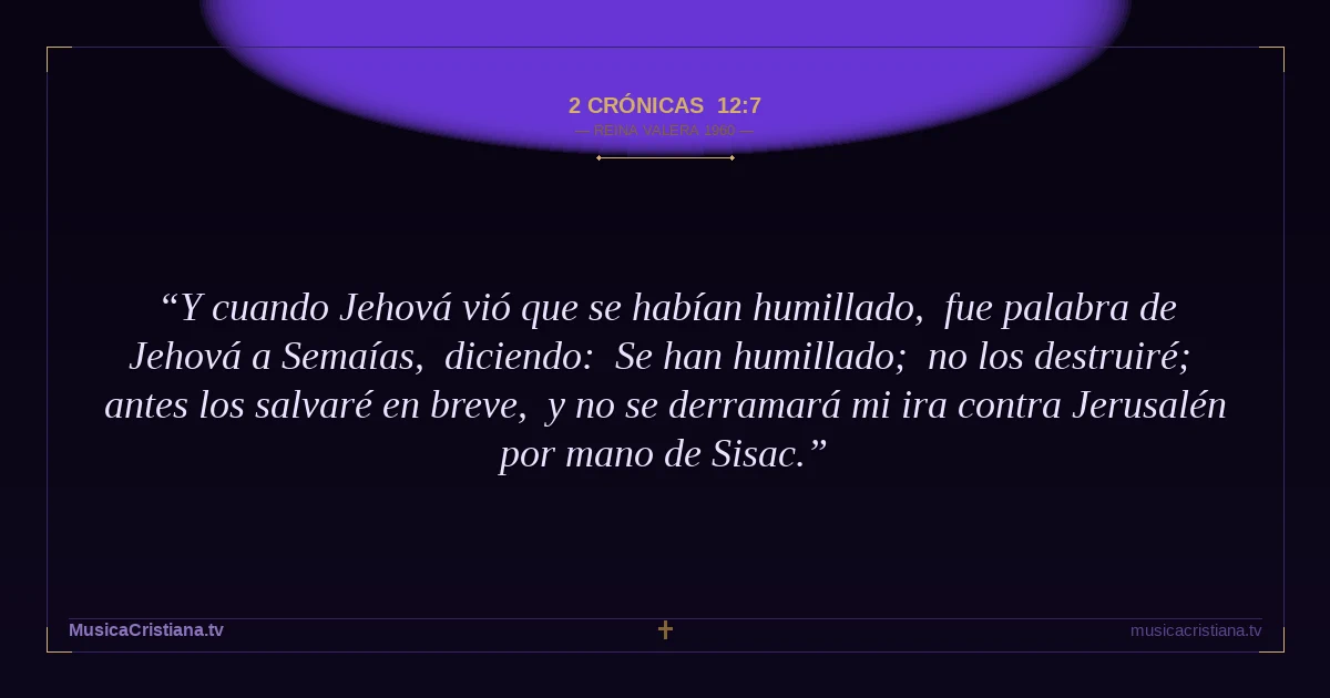 2 Crónicas 12:7 — Biblia Reina Valera 1960 — MusicaCristiana.tv