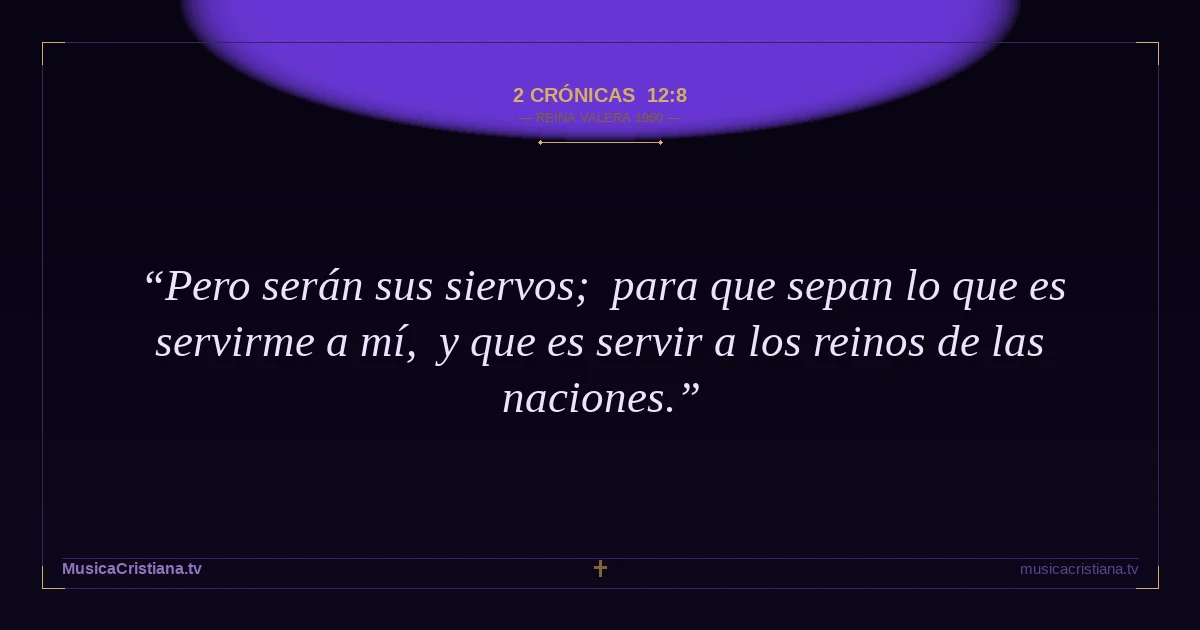 2 Crónicas 12:8 — Biblia Reina Valera 1960 — MusicaCristiana.tv