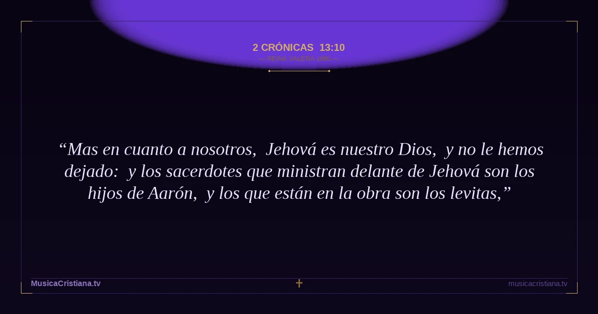 2 Crónicas 13:10 — Biblia Reina Valera 1960 — MusicaCristiana.tv