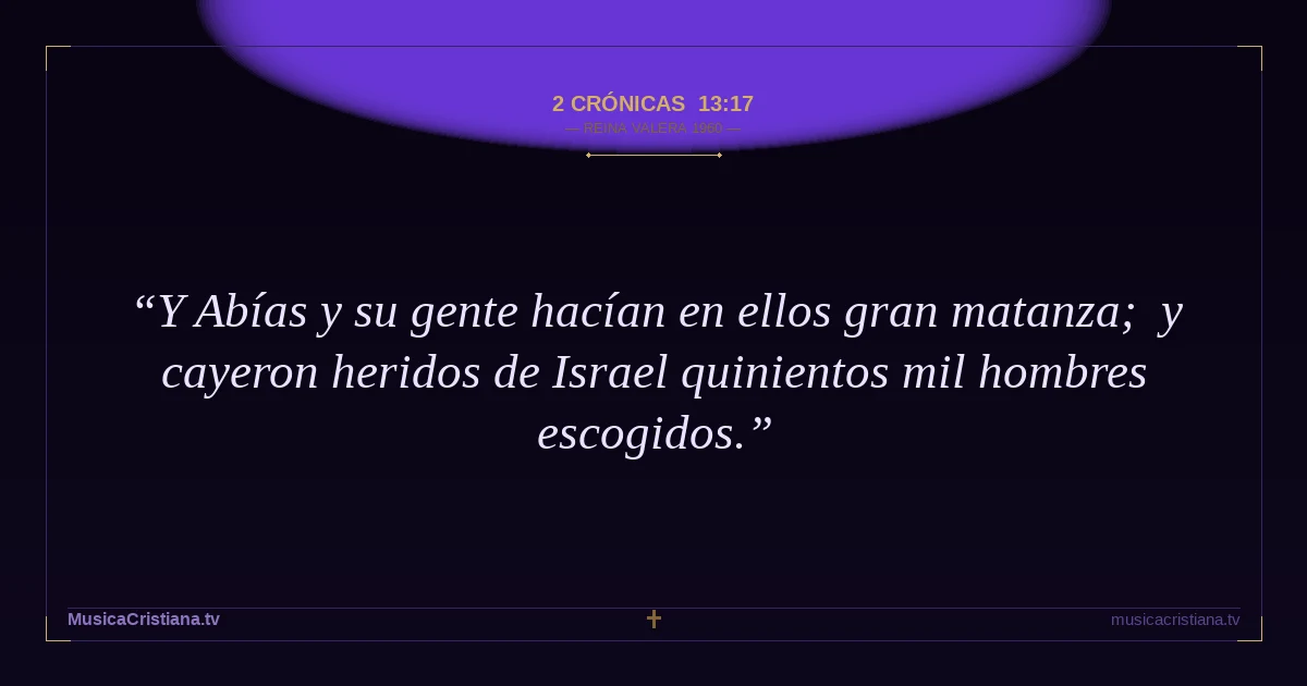 2 Crónicas 13:17 — Biblia Reina Valera 1960 — MusicaCristiana.tv