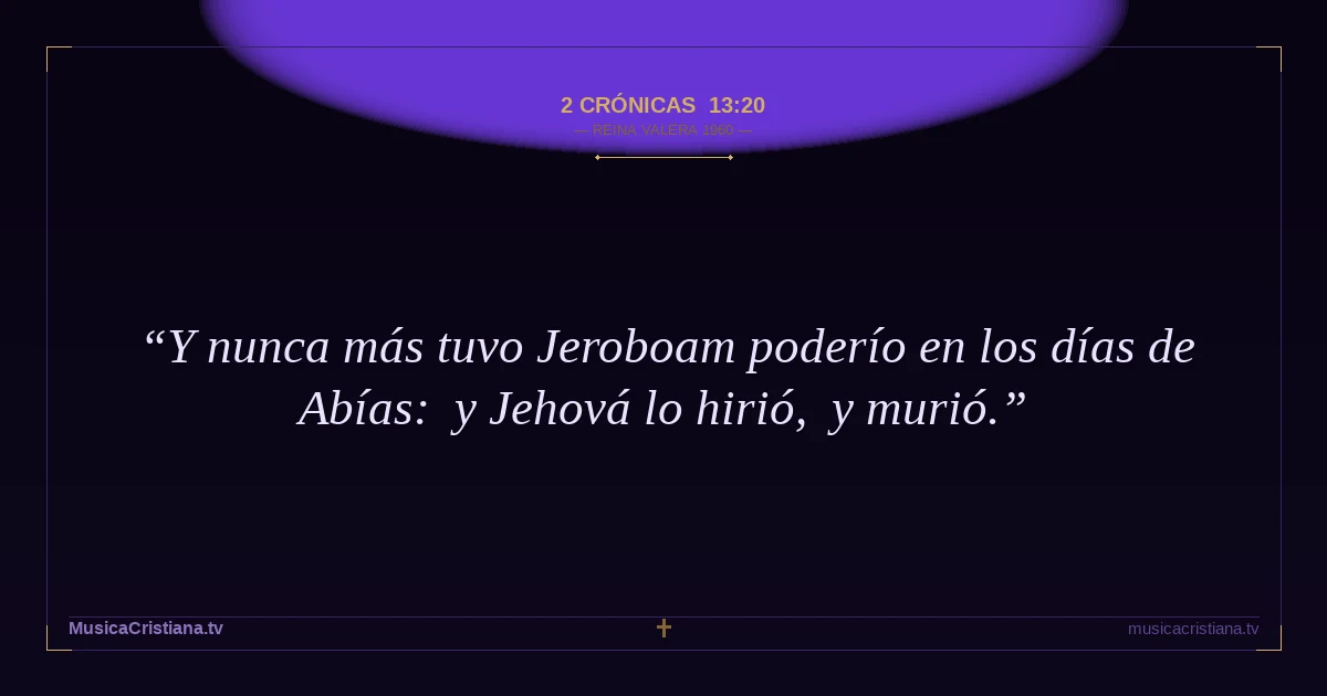 2 Crónicas 13:20 — Biblia Reina Valera 1960 — MusicaCristiana.tv