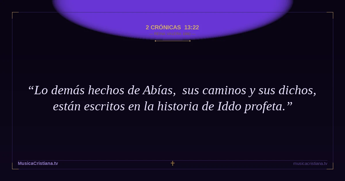 2 Crónicas 13:22 — Biblia Reina Valera 1960 — MusicaCristiana.tv