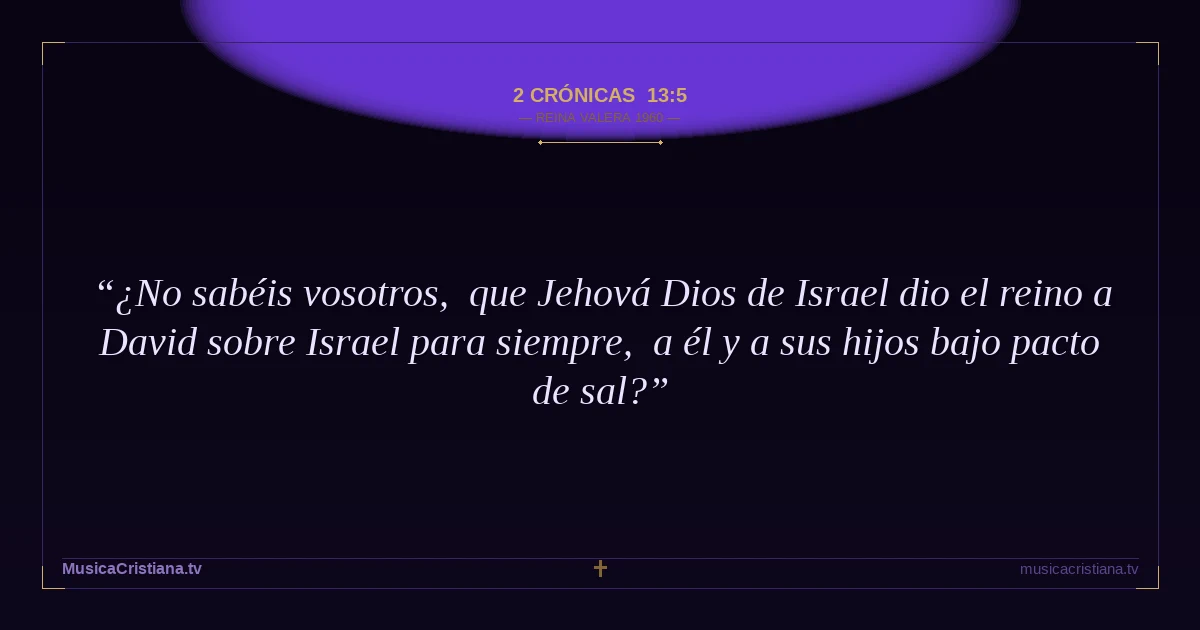 2 Crónicas 13:5 — Biblia Reina Valera 1960 — MusicaCristiana.tv