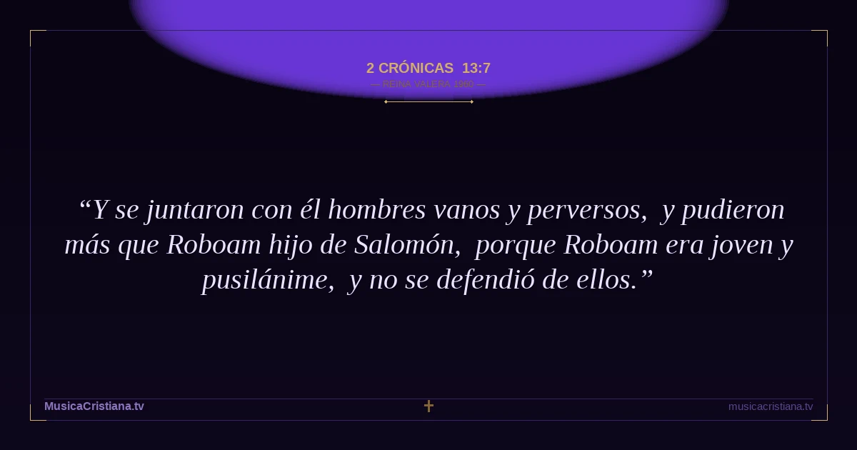 2 Crónicas 13:7 — Biblia Reina Valera 1960 — MusicaCristiana.tv