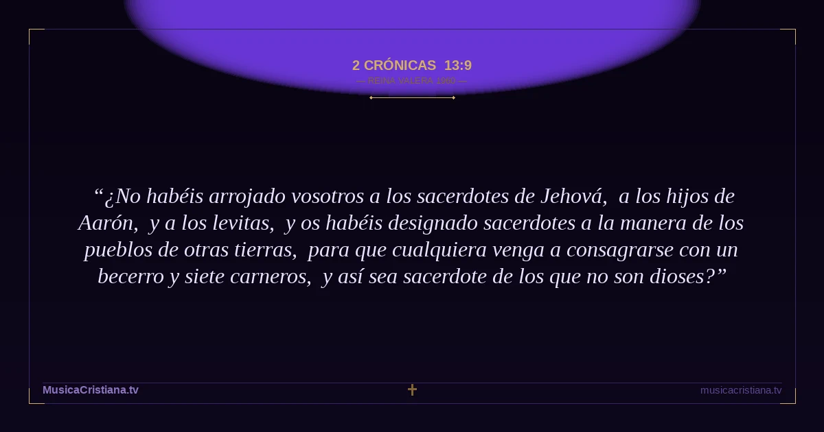 2 Crónicas 13:9 — Biblia Reina Valera 1960 — MusicaCristiana.tv