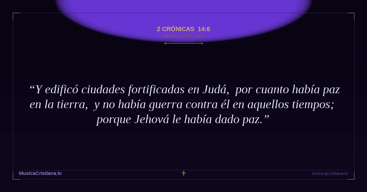 2 Crónicas 14:6 — Biblia Reina Valera 1960 — MusicaCristiana.tv
