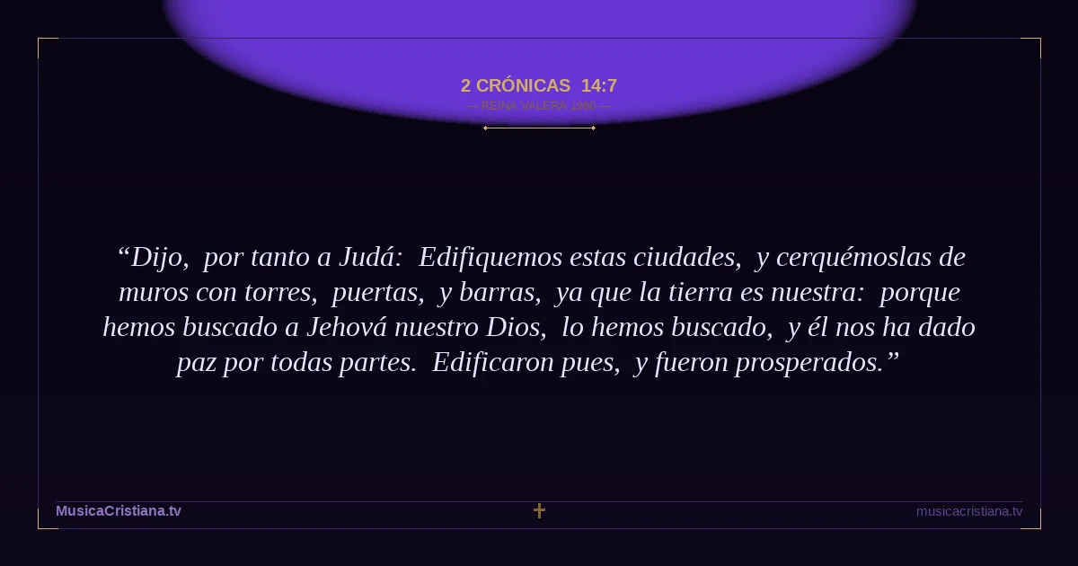 2 Crónicas 14:7 — Biblia Reina Valera 1960 — MusicaCristiana.tv