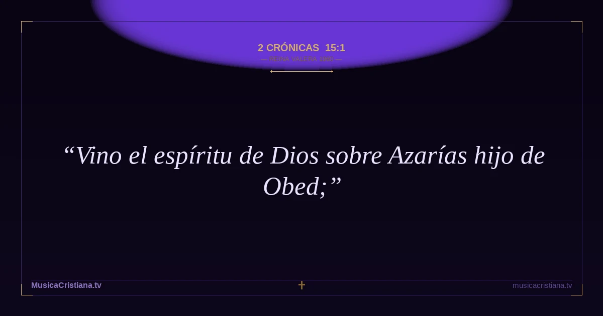 2 Crónicas 15:1 — Biblia Reina Valera 1960 — MusicaCristiana.tv