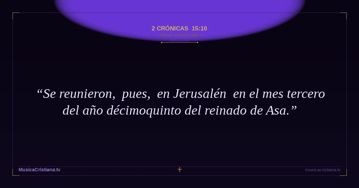 2 Crónicas 15:10 — Biblia Reina Valera 1960 — MusicaCristiana.tv