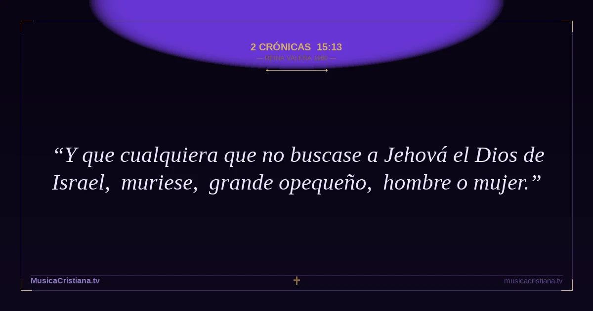 2 Crónicas 15:13 — Biblia Reina Valera 1960 — MusicaCristiana.tv