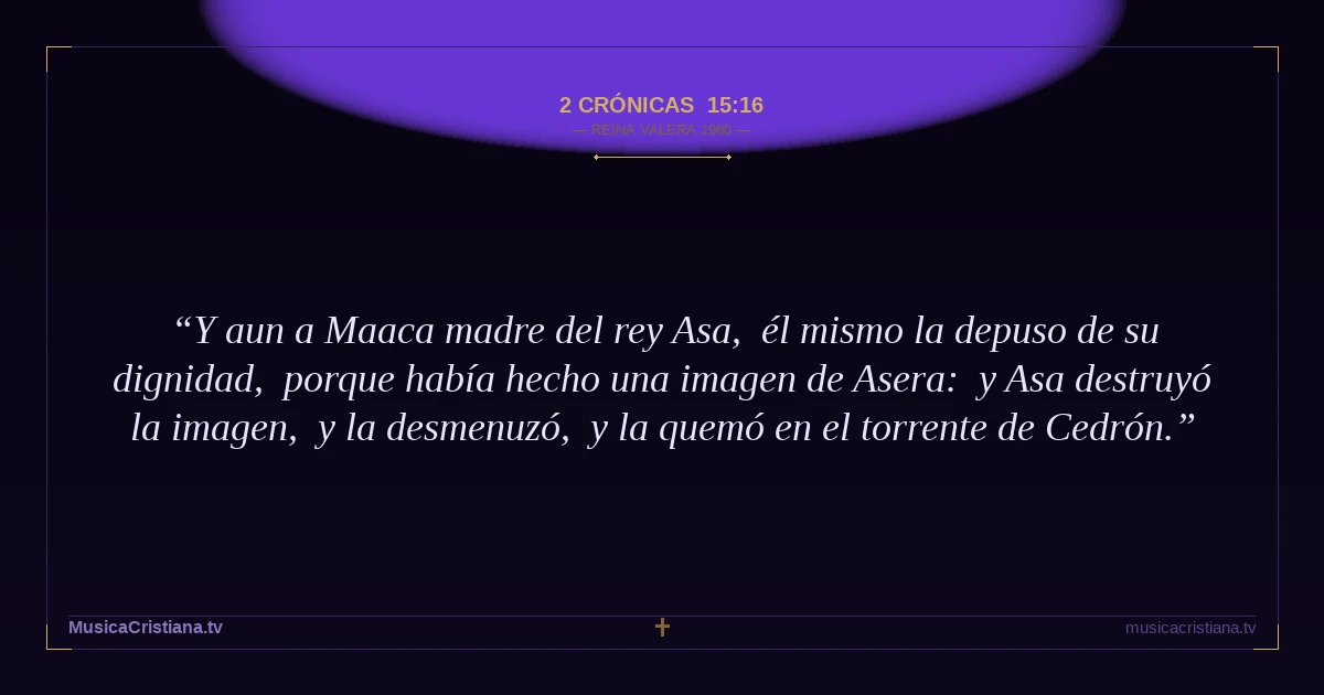 2 Crónicas 15:16 — Biblia Reina Valera 1960 — MusicaCristiana.tv