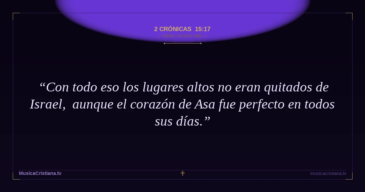 2 Crónicas 15:17 — Biblia Reina Valera 1960 — MusicaCristiana.tv