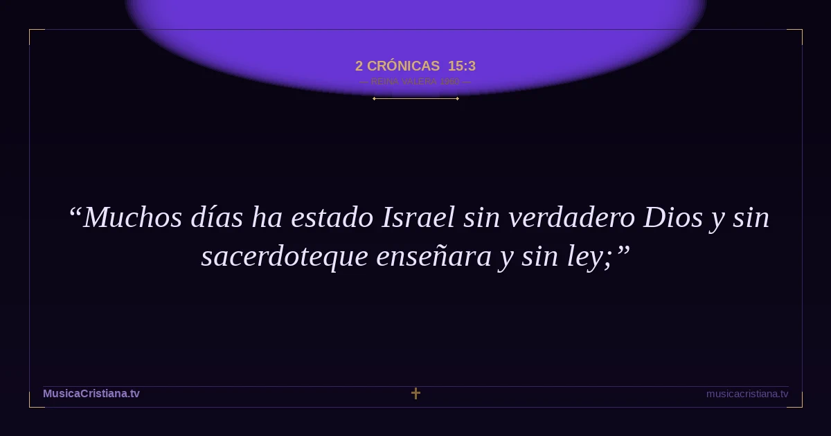 2 Crónicas 15:3 — Biblia Reina Valera 1960 — MusicaCristiana.tv