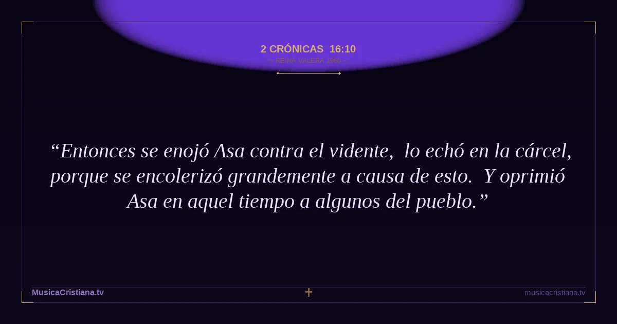 2 Crónicas 16:10 — Biblia Reina Valera 1960 — MusicaCristiana.tv