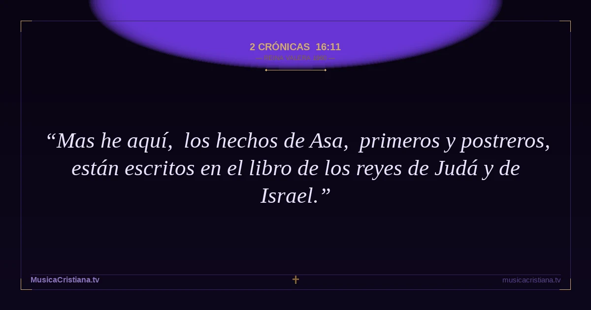 2 Crónicas 16:11 — Biblia Reina Valera 1960 — MusicaCristiana.tv