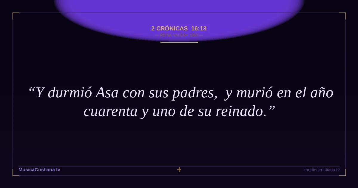 2 Crónicas 16:13 — Biblia Reina Valera 1960 — MusicaCristiana.tv
