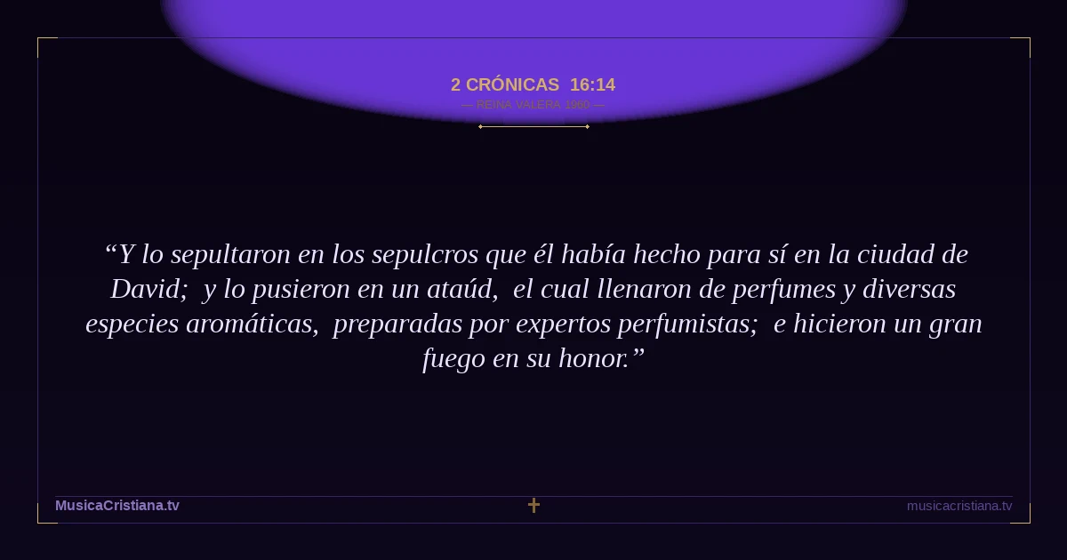 2 Crónicas 16:14 — Biblia Reina Valera 1960 — MusicaCristiana.tv