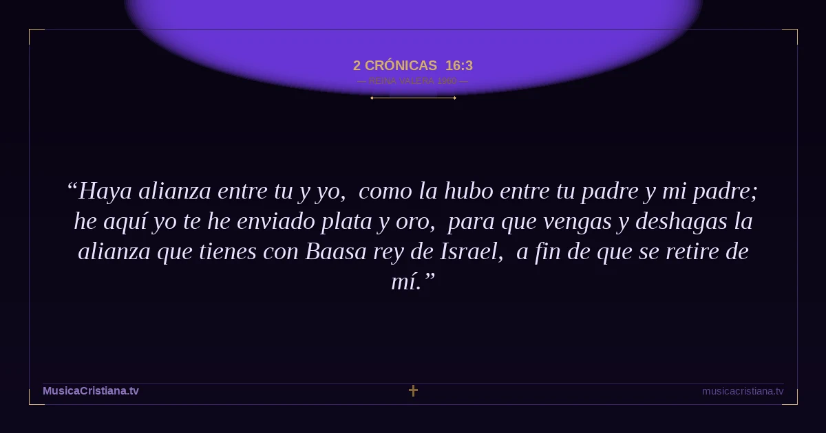 2 Crónicas 16:3 — Biblia Reina Valera 1960 — MusicaCristiana.tv
