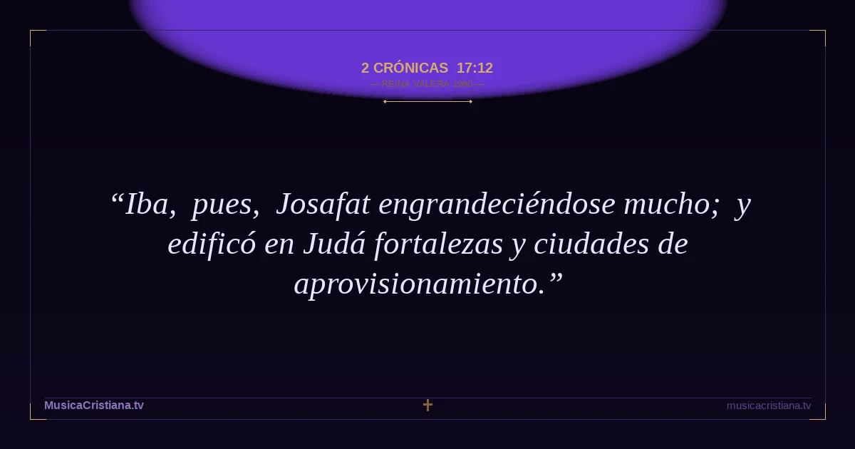 2 Crónicas 17:12 — Biblia Reina Valera 1960 — MusicaCristiana.tv