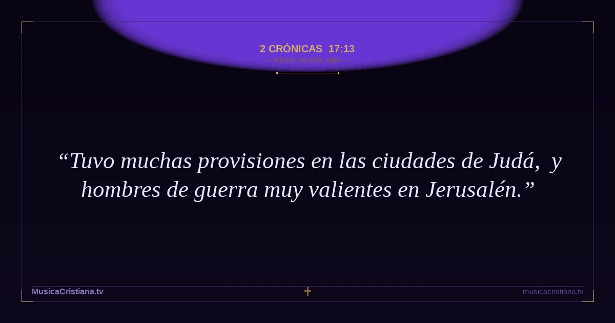 2 Crónicas 17:13 — Biblia Reina Valera 1960 — MusicaCristiana.tv