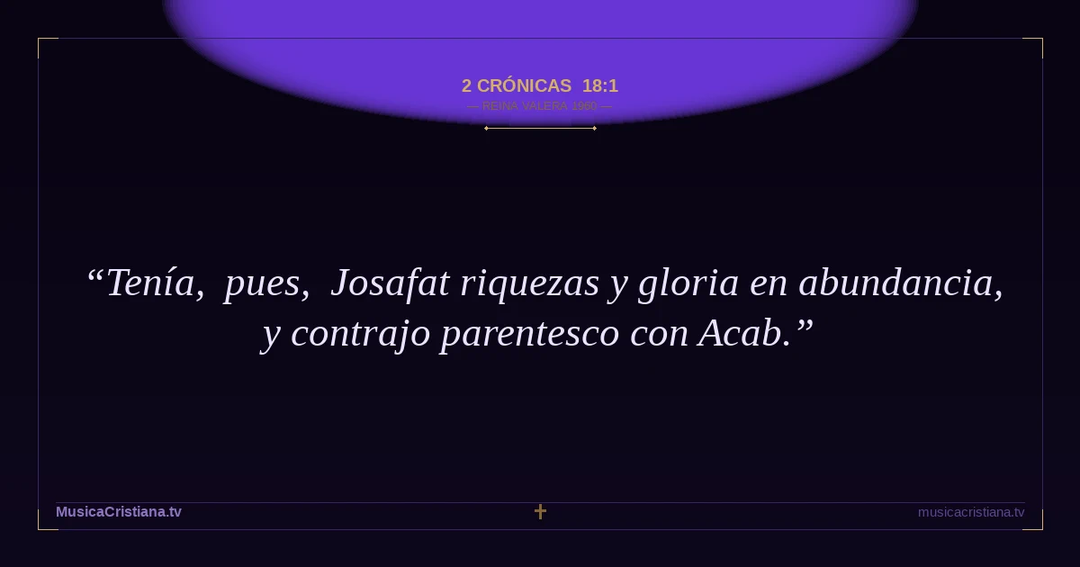 2 Crónicas 18:1 — Biblia Reina Valera 1960 — MusicaCristiana.tv
